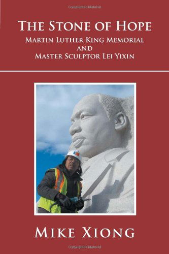 Cover for Mike Xiong · The Stone of Hope: Martin Luther King Memorial and Master Sculptor Lei Yixin (Paperback Book) (2011)