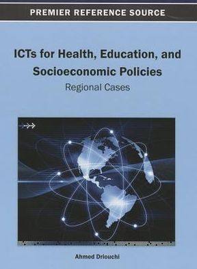 Cover for Ahmed Driouchi · Icts for Health, Education, and Socioeconomic Policies: Regional Cases (Premier Reference Source) (Hardcover Book) (2013)