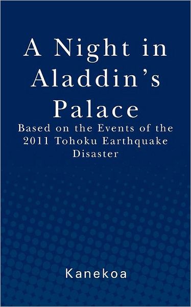 Cover for Kanekoa · A Night in Aladdin's Palace: Based on the Events of the 2011 Tohoku Earthquake Disaster (Paperback Book) (2012)