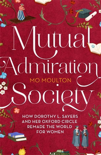 Cover for Mo Moulton · Mutual Admiration Society: How Dorothy L. Sayers and Her Oxford Circle Remade the World For Women (Hardcover Book) (2019)