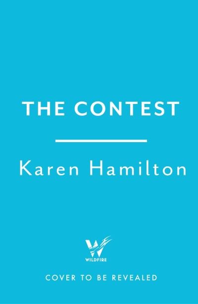 The Contest: The exhilarating and addictive new thriller from the bestselling author of THE PERFECT GIRLFRIEND - Karen Hamilton - Bøger - Headline Publishing Group - 9781472279439 - July 20, 2023