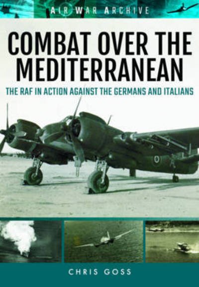 Cover for Chris Goss · Combat Over the Mediterranean: The RAF in Action Against the Germans and Italians Through Rare Archive Photographs (Paperback Bog) (2017)