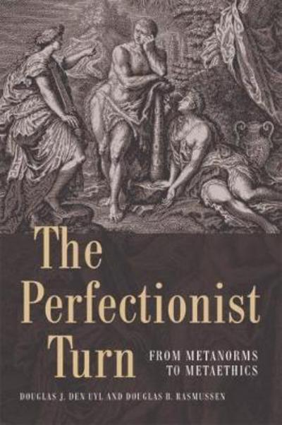 Cover for Douglas B. Rasmussen · The Perfectionist Turn: From Metanorms to Metaethics (MISC) (2017)