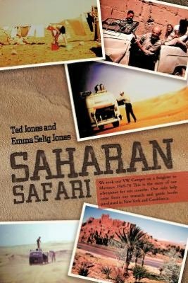 Cover for Ted Jones · Saharan Safari: We Took Our Vw Camper on a Freighter to Morocco 1969-70 This is the Story of Our Adventures for Ten Months. Our Only Help Came from ... Books Purchased in New York and Casablanca. (Paperback Book) (2012)