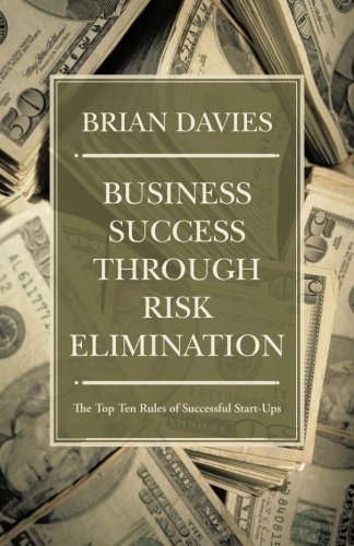 Cover for Brian Davies · Business Success Through Risk Elimination: the Top Ten Rules of Successful Start-ups (Paperback Bog) (2013)