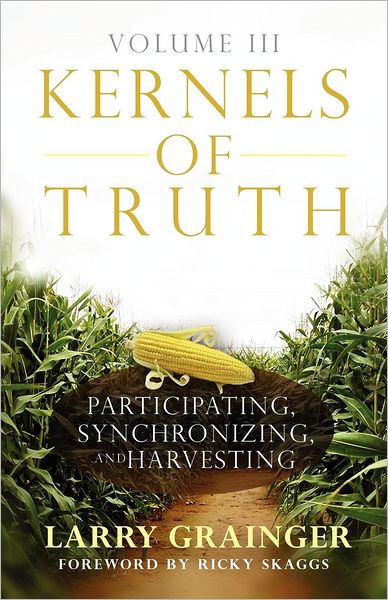 Cover for Larry Grainger · Kernels of Truth - Volume 3: Participating, Synchronizing, and Harvesting (Paperback Book) (2012)