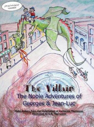 Cover for Katherine Thompson · The Villain: The Noble Adventures of Georges &amp; Jean-Luc (Hardcover Book) (2014)