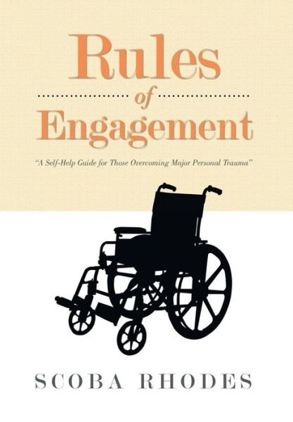 Cover for Scoba Rhodes · Rules of Engagement: a Self-help Guide for Those Overcoming Major Personal Trauma (Hardcover bog) (2013)