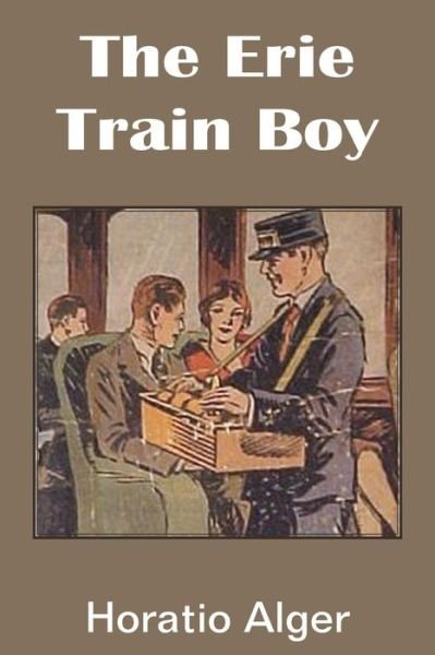 The Erie Train Boy - Horatio Jr. Alger - Livros - Bottom of the Hill Publishing - 9781483705439 - 1 de junho de 2014