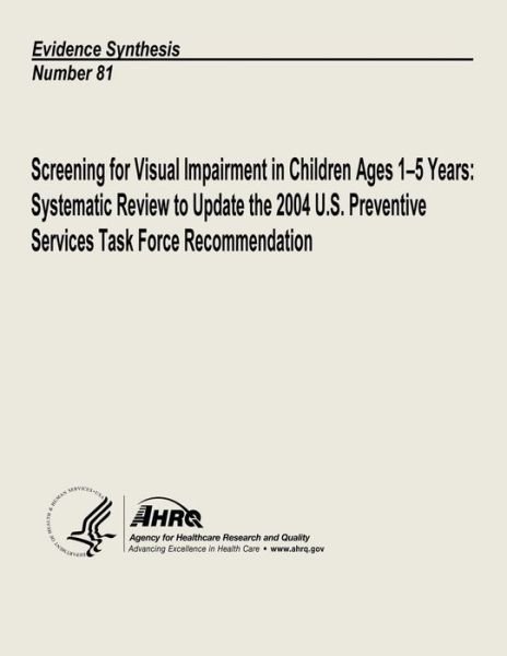 Cover for U S Department of Heal Human Services · Screening for Visual Impairment in Children Ages 1-5 Years: Systematic Review to Update the 2004 U.s. Preventive Services Task Force Recommendation: E (Paperback Book) (2013)