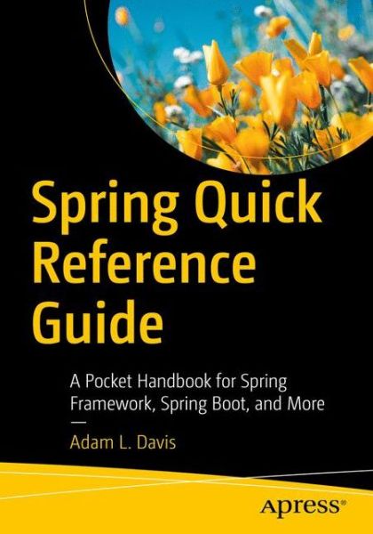 Spring Quick Reference Guide: A Pocket Handbook for Spring Framework, Spring Boot, and More - Adam L. Davis - Livros - APress - 9781484261439 - 16 de setembro de 2020