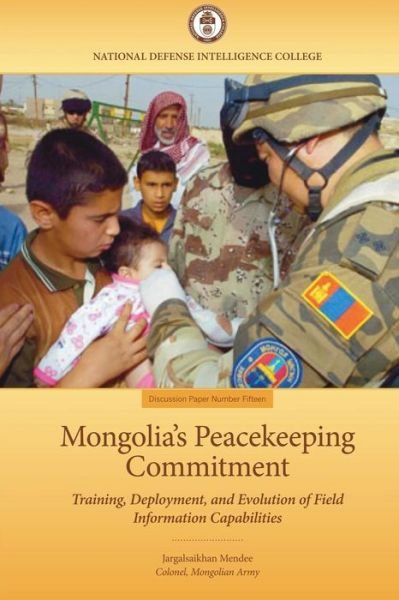Cover for Jargalsaikhan Mendee · Mongolia's Peacekeeping Commitment: Training, Deployment, and Evolution of Field Information Capabilities (Paperback Book) (2013)