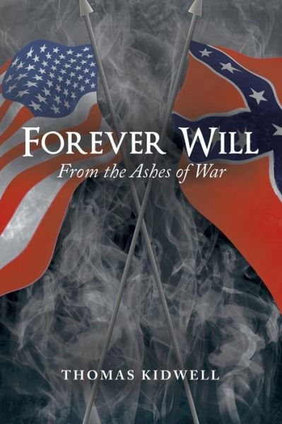 Forever Will: ...from the Ashes of War - Thomas Kidwell - Bücher - LifeRich Publishing - 9781489703439 - 26. November 2014