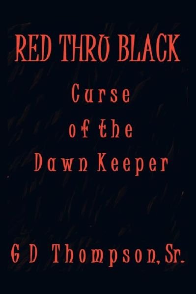 Cover for Gd Thompson Sr · Red Thru Black: Curse of the Dawn Keeper (Paperback Bog) (2014)
