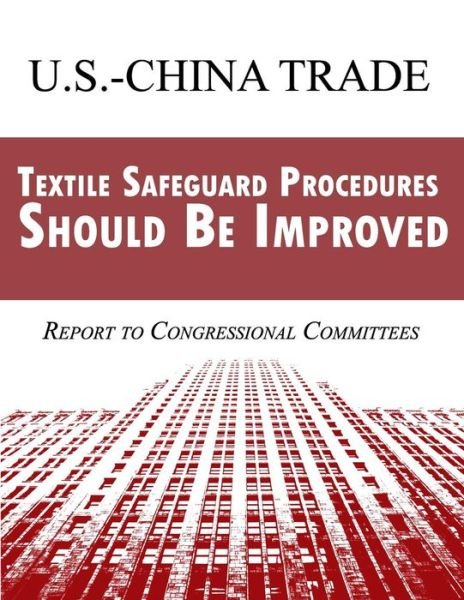 Cover for Government Accountability Office · U.s. China Trade: Textile Safeguard Procedures Should Be Improved (Taschenbuch) (2013)