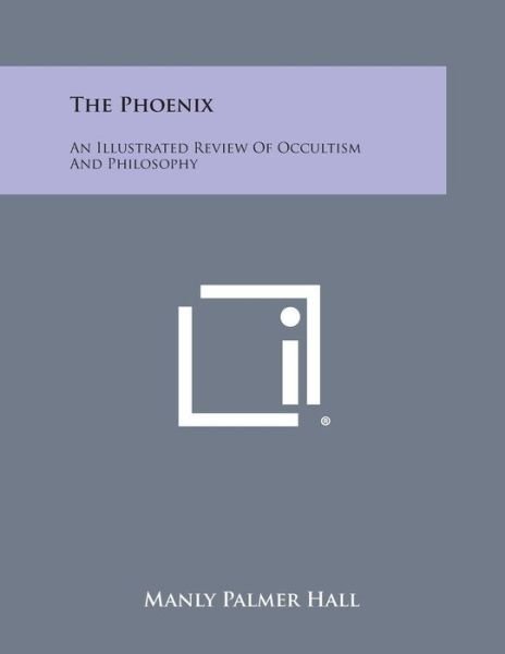 Cover for Manly Palmer Hall · The Phoenix: an Illustrated Review of Occultism and Philosophy (Taschenbuch) (2013)