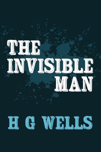 The Invisible Man: Original and Unabridged - H G Wells - Bøker - Createspace - 9781499744439 - 10. september 2014