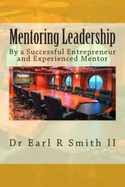 Cover for Dr Earl R Smith II · Mentoring Leadership: by a Successful Entrepreneur and Experienced Mentor (Paperback Book) (2014)