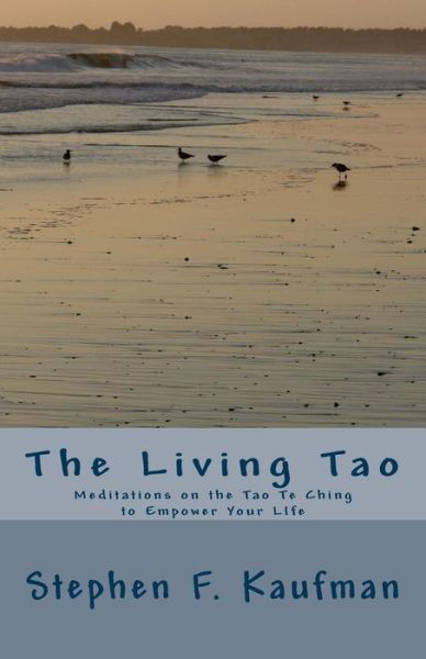 Cover for Stephen F Kaufman · The Living Tao: Meditations on the Tao Te Ching to Empower Your Life (Paperback Bog) (2014)