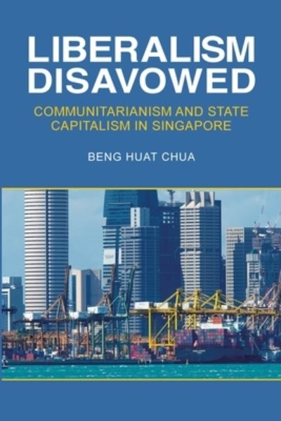 Cover for Beng Huat Chua · Liberalism Disavowed (Buch) (2017)