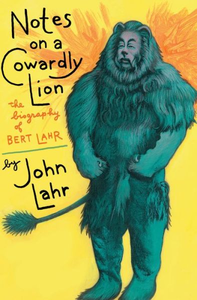 Cover for John Lahr · Notes on a cowardly lion the biography of Bert Lahr (Book) (2017)