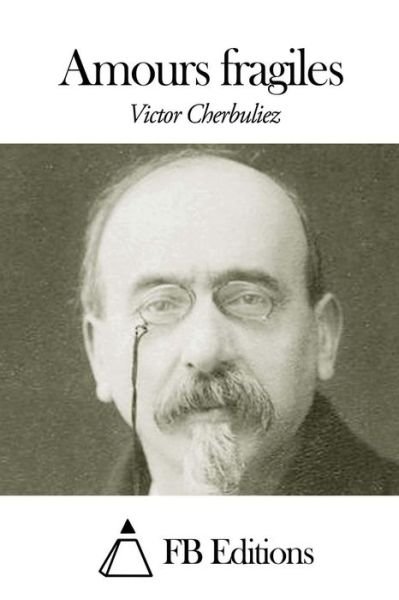 Cover for Victor Cherbuliez · Amours Fragiles (Taschenbuch) (2014)