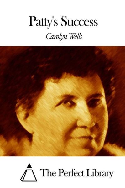 Patty's Success - Carolyn Wells - Bücher - Createspace - 9781507795439 - 30. Januar 2015