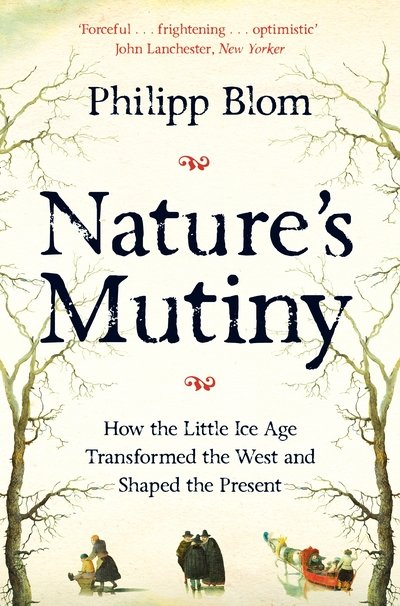 Cover for Philipp Blom · Nature's Mutiny: How the Little Ice Age Transformed the West and Shaped the Present (Paperback Bog) (2020)