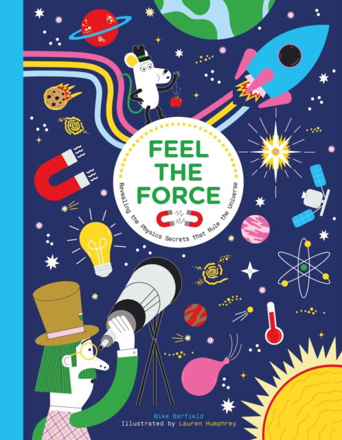 Feel the Force: Revealing the Physics Secrets that Rule the Universe - Mike Barfield - Böcker - Hachette Children's Group - 9781510230439 - 28 september 2023