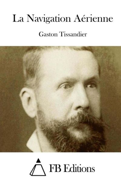 Cover for Gaston Tissandier · La Navigation Aerienne (Paperback Book) (2015)