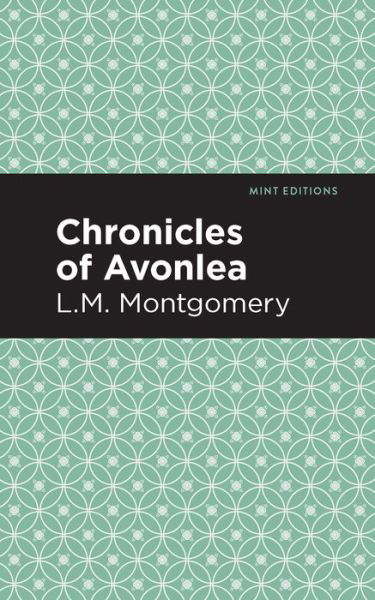 Chronicles of Avonlea - Mint Editions - L. M. Montgomery - Books - Graphic Arts Books - 9781513268439 - February 18, 2021
