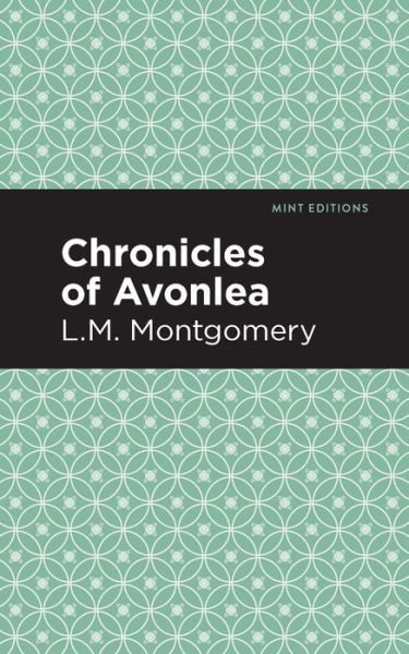 Chronicles of Avonlea - Mint Editions - L. M. Montgomery - Kirjat - Graphic Arts Books - 9781513268439 - torstai 18. helmikuuta 2021