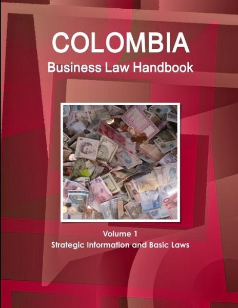 Cover for Www. Ibpus. Com · Colombia Business Law Handbook Volume 1 Strategic Information and Basic Laws (Paperback Bog) (2019)