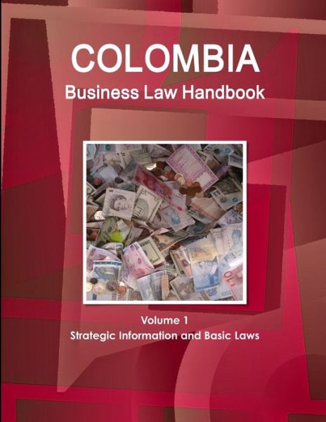 Cover for Www. Ibpus. Com · Colombia Business Law Handbook Volume 1 Strategic Information and Basic Laws (Paperback Book) (2019)