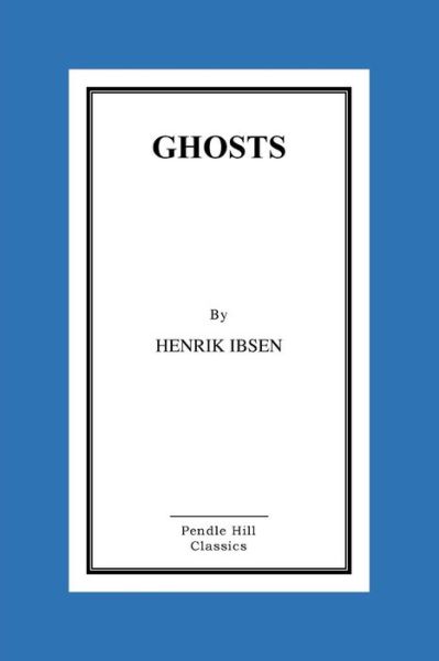 Ghosts - Henrik Ibsen - Książki - Createspace - 9781517190439 - 5 września 2015