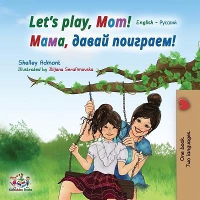 Cover for Admont Shelley Admont · Let's play, Mom!: English Russian Bilingual Book - English Russian Bilingual Collection (Pocketbok) (2019)