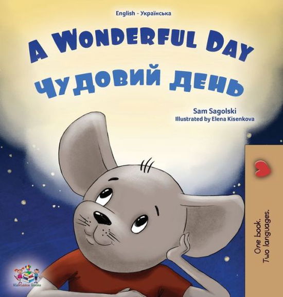 Cover for Sam Sagolski · A Wonderful Day (English Ukrainian Bilingual Book for Kids) - English Ukrainian Bilingual Collection (Hardcover Book) [Large type / large print edition] (2022)