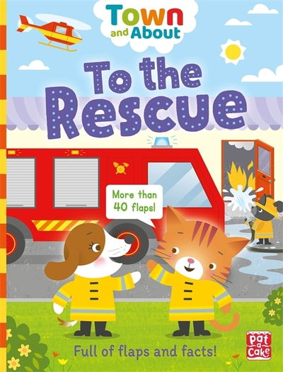 Cover for Pat-a-Cake · Town and About: To the Rescue: A board book filled with flaps and facts - Town and About (Kartonbuch) (2020)