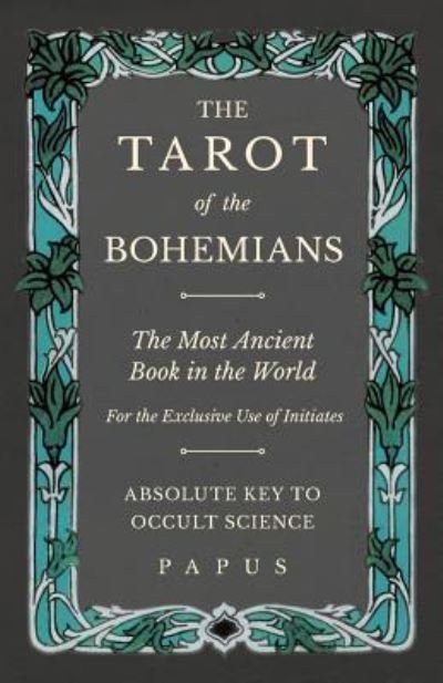 Cover for Papus · The Tarot of the Bohemians - The Most Ancient Book in the World - For the Exclusive Use of Initiates - Absolute Key to Occult Science (Taschenbuch) (2019)