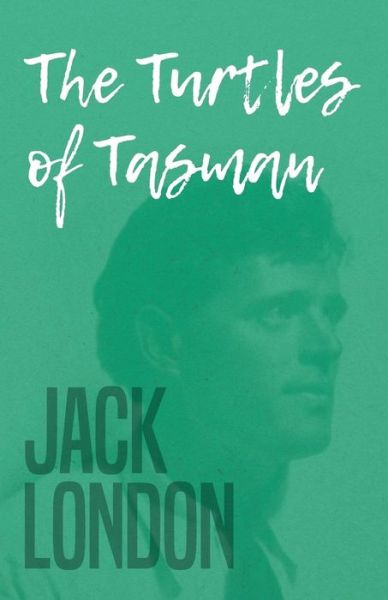 The Turtles of Tasman - Jack London - Books - Read Books - 9781528712439 - June 17, 2019