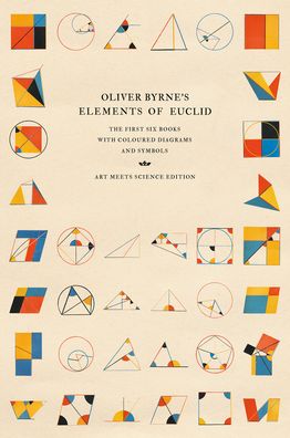 Cover for Art Meets Science · Oliver Byrne's Elements of Euclid: The First Six Books with Coloured Diagrams and Symbols (Hardcover Book) [Art Meets Science edition] (2022)