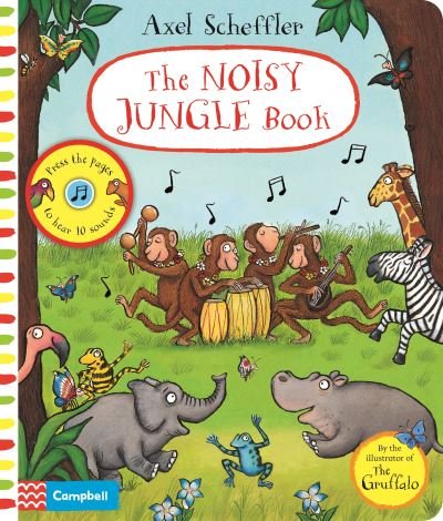 Cover for Axel Scheffler · The Noisy Jungle Book: A press-the-page sound book - Campbell Axel Scheffler (Hardcover Book) (2020)