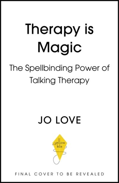 Cover for Jo Love · Therapy is... Magic: An essential guide to the ups, downs and life-changing experiences of talking therapy (Hardcover Book) (2021)