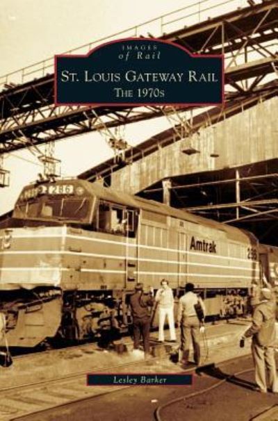 Cover for Lesley Barker · St. Louis Gateway Rail (Hardcover Book) (2006)