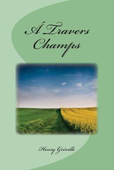 A Travers Champs - Henry Greville - Books - Createspace Independent Publishing Platf - 9781533589439 - June 2, 2016