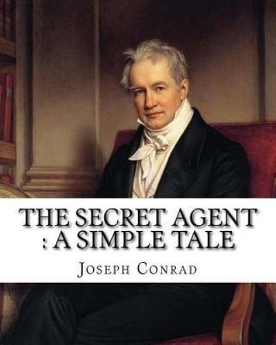 The secret agent - Joseph Conrad - Bøger - Createspace Independent Publishing Platf - 9781536997439 - 10. august 2016