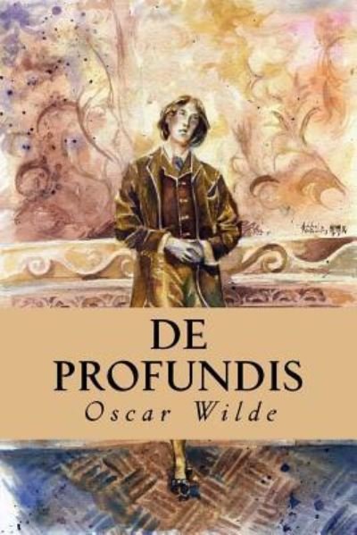 De Profundis - Oscar Wilde - Bücher - Createspace Independent Publishing Platf - 9781539462439 - 11. Oktober 2016