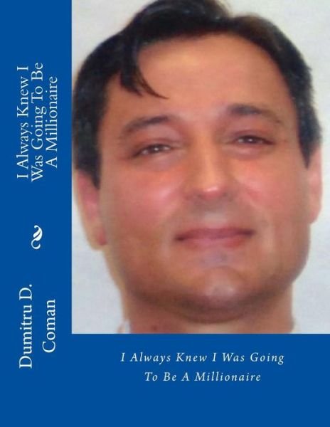 Cover for Dumitru D Coman · I Always Knew I Was Going To Be A Millionaire (Paperback Book) (2016)