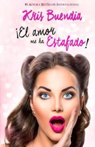 Cover for Kris Buendia · El Amor Me Ha Estafado! (Pocketbok) (2016)