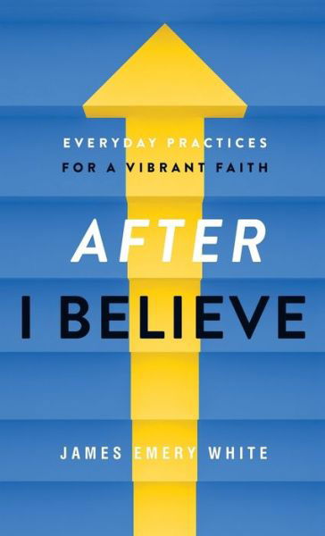 Cover for James Emery White · After I Believe (Hardcover Book) (2021)